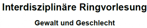 Interdisziplinäre Ringvorlesung Gewalt und Geschlecht, Oktober 2019 bis Jänner 2020, Universität Graz HS 06:03